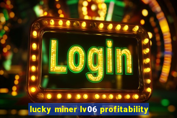 lucky miner lv06 profitability